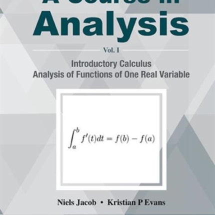 Course In Analysis, A - Volume I: Introductory Calculus, Analysis Of Functions Of One Real Variable