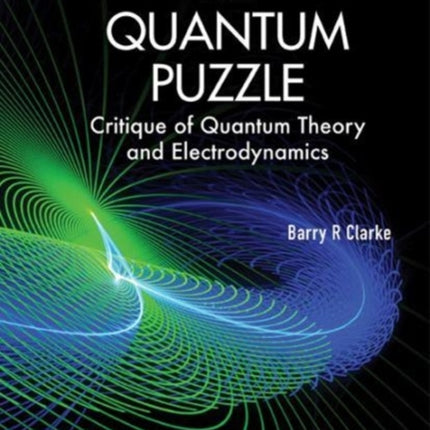 Quantum Puzzle, The: Critique Of Quantum Theory