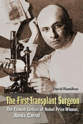 First Transplant Surgeon, The: The Flawed Genius