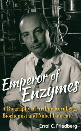 Emperor Of Enzymes: A Biography Of Arthur