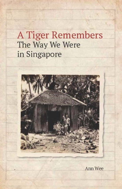 A Tiger Remembers: The Way We Were in Singapore