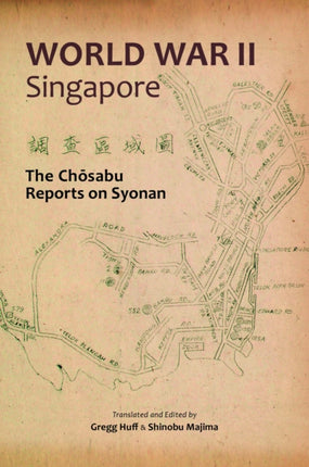 World War II Singapore: The Chosabu Reports on