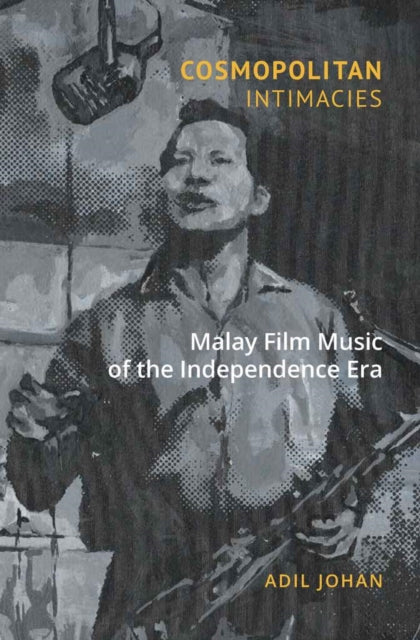 Cosmopolitan Intimacies: Malay Film Music of the