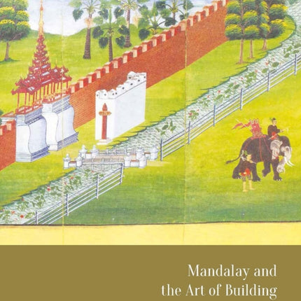 Mandalay and the Art of Building Cities in Burma