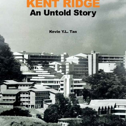 Kent Ridge An Untold Story Nus Press