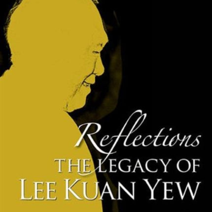 Reflections: The Legacy Of Lee Kuan Yew