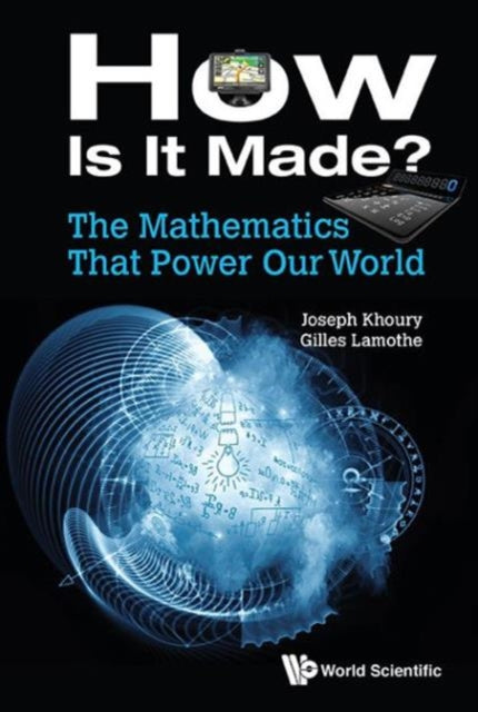 Mathematics That Power Our World, The: How Is It