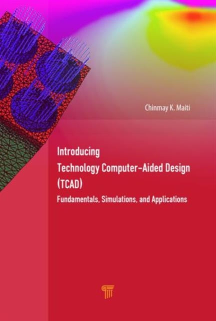 Introducing Technology Computer-Aided Design (TCAD): Fundamentals, Simulations, and Applications