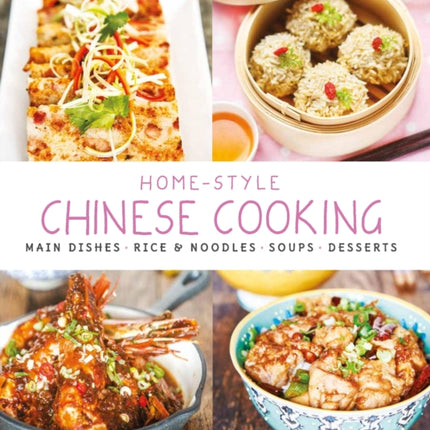 Home-Style Chinese Cooking: Main Dishes . Rice & Noodles . Soups . Desserts