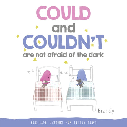 Big Life Lessons for Little Kids: Could and Couldn't are Not Afraid of the Dark