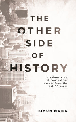 The Other Side of History: A Unique View of Momentous Events from the Last 60 Years