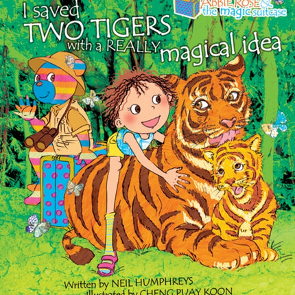 Abbie Rose and the Magic Suitcase: I Saved Two Tigers With a Really Magical Idea