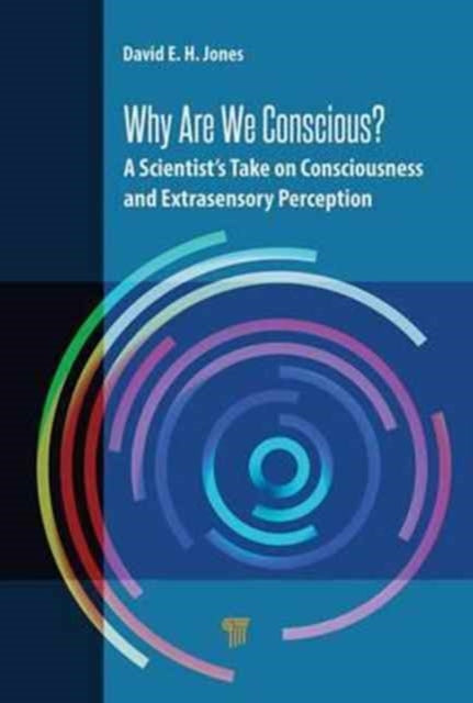 Why Are We Conscious?: A Scientist’s Take on