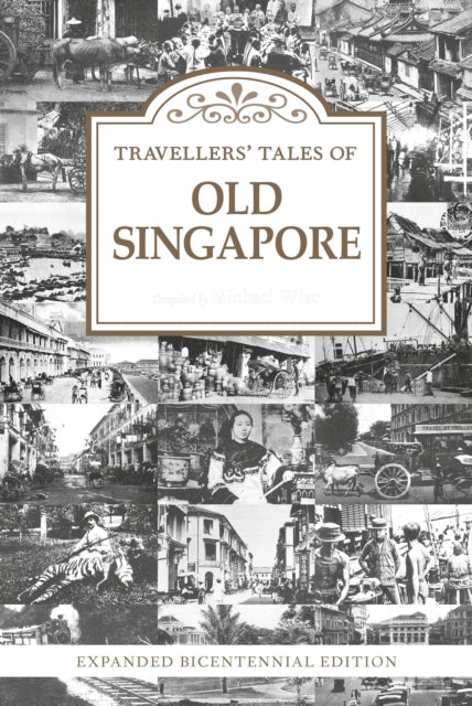 Travellers’ Tales of Old Singapore: Expanded Bicentennial Edition