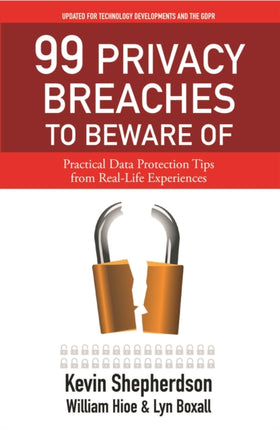 99 Privacy Breaches  to Beware Of: Practical Data Protection Tips from Real Life Experiences