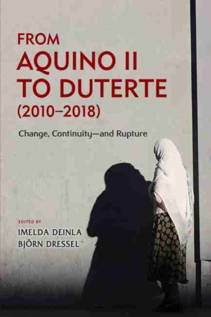 From Aquino II to Duterte (2010 – 2018): Change,