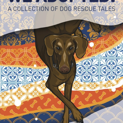 We Adopted: A Collection of Dog Rescue Tales