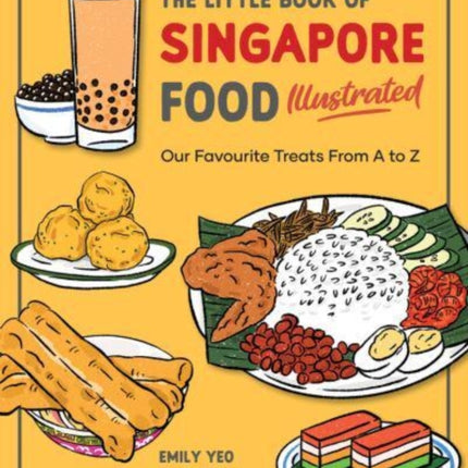 The Little Book of Singapore Food Illustrated: Our Favourite Treats from A to Z