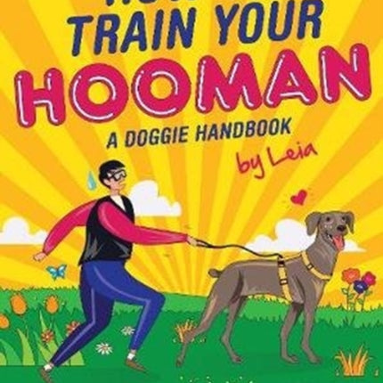 How to train  your Hooman: A doggie handbook by Leia