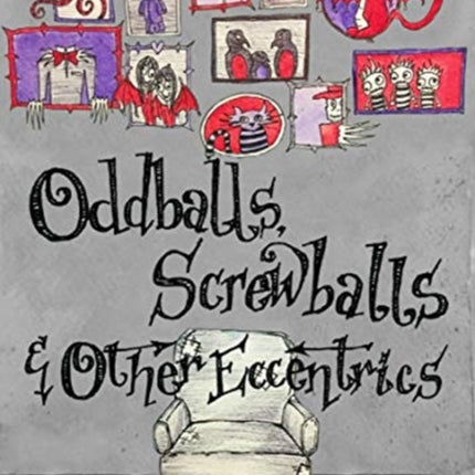 Oddballs, Screwballs and Other Eccentrics