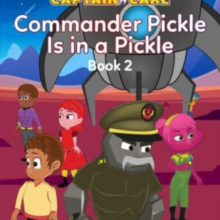 Captain Cake:  Commander Pickle Is in a Pickle