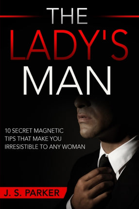 Dating Advice For Men - The Lady's Man: 10 Secret