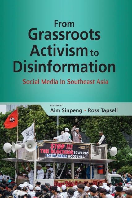 From Grassroots Activism to Disinformation: Social Media in Southeast Asia