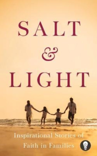 Salt & Light: Inspirational Stories of Faith in Families