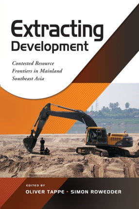 Extracting Development: Contested Resource Frontiers in Mainland Southeast Asia