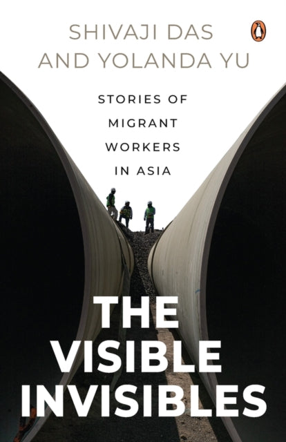 The Visible Invisibles: Stories of Migrant Workers in Asia