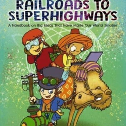 Railroads to Superhighways: A Handbook on Big Ideas That Have Made Our World Smaller