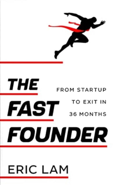 The Fast Founder: From Startup to Exit in 36 Months