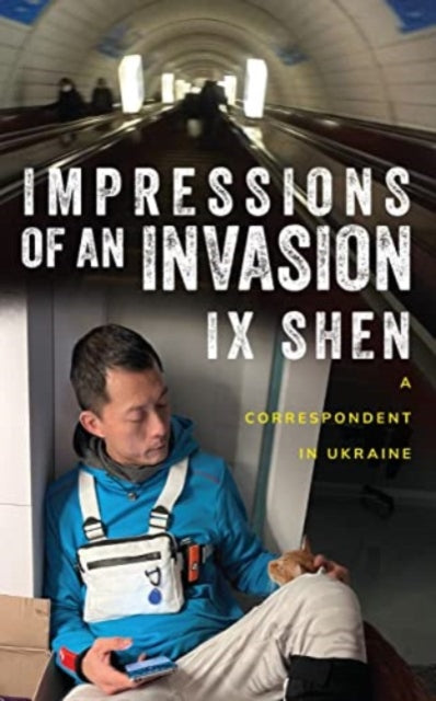 Impressions of an Invasion: A Correspondent in Ukraine