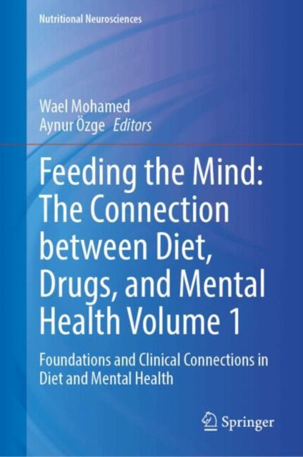 Feeding the Mind The Connection between Diet Drugs and Mental Health Volume 1