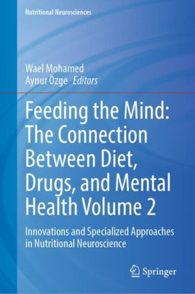 Feeding the Mind The Connection Between Diet Drugs and Mental Health Volume 2