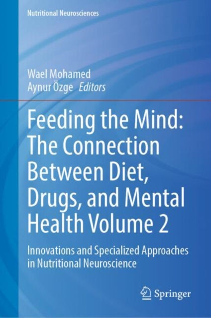 Feeding the Mind The Connection Between Diet Drugs and Mental Health Volume 2