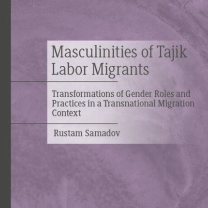 Masculinities of Tajik Labor Migrants
