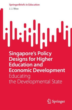 Singapores Policy Designs for Higher Education