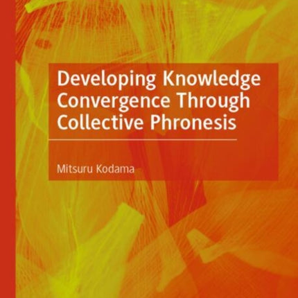 Developing Knowledge Convergence Through Collective Phronesis