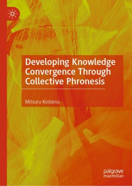 Developing Knowledge Convergence Through Collective Phronesis