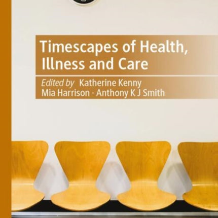 Timescapes of Health Illness and Care