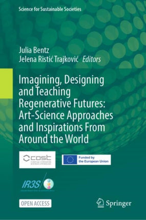 Imagining Designing and Teaching Regenerative Futures ArtScience Approaches and Inspirations From Around the World