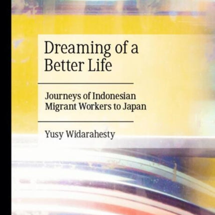 Dreaming of a Better Life Migration Journey of Indonesia Migrant Workers in Japan