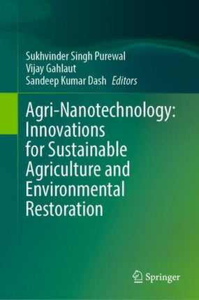 AgriNanotechnology Innovations for Sustainable Agriculture and Environmental Restoration