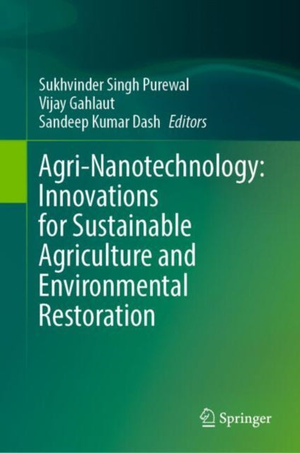 AgriNanotechnology Innovations for Sustainable Agriculture and Environmental Restoration