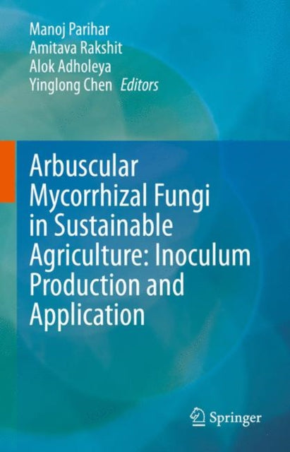 Arbuscular Mycorrhizal Fungi in Sustainable Agriculture Inoculum Production and Application