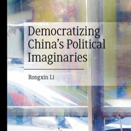 Democratizing Chinas Political Imaginaries