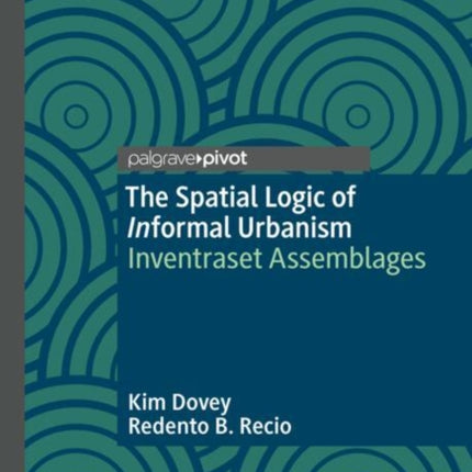 The Spatial Logic of Informal Urbanism