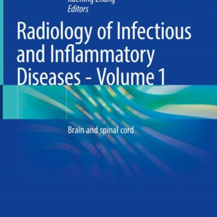 Radiology of Infectious and Inflammatory Diseases - Volume 1: Brain and Spinal Cord