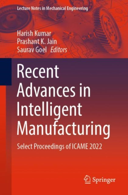 Recent Advances in Intelligent Manufacturing: Select Proceedings of ICAME 2022